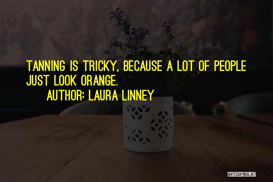 Tanning Quotes By Laura Linney