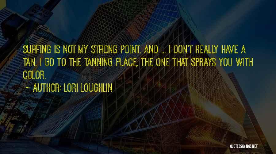 Tanning Quotes By Lori Loughlin