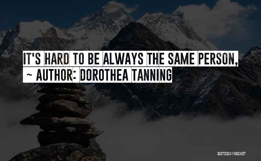 Tanning Too Much Quotes By Dorothea Tanning
