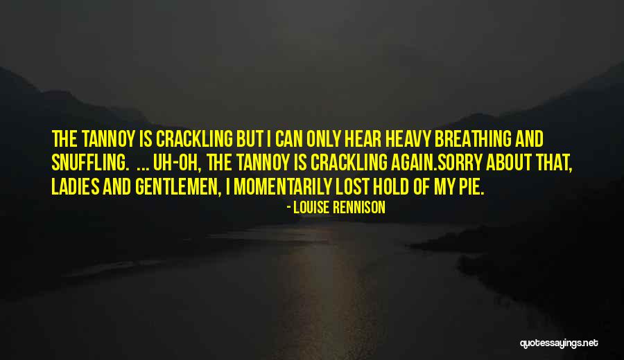 Tannoy Quotes By Louise Rennison Tannoy Quotes By Louise Rennison