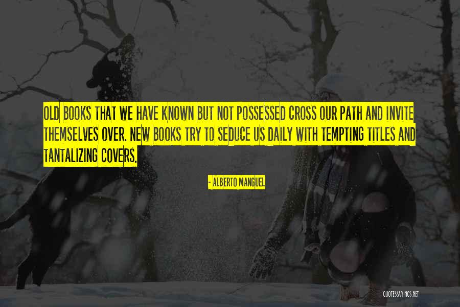 Tantalizing Quotes By Alberto Manguel Tantalizing Quotes By Alberto Manguel