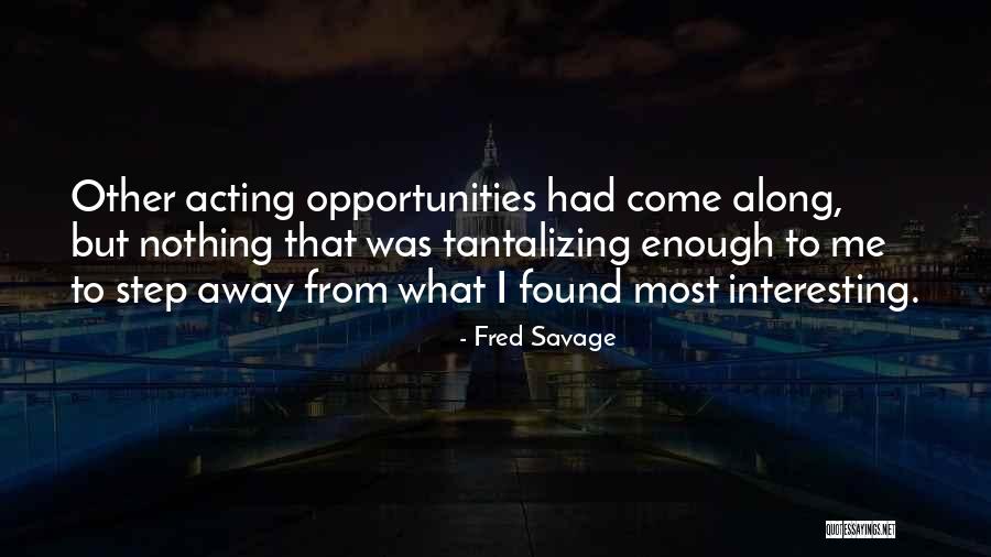 Tantalizing Quotes By Fred Savage