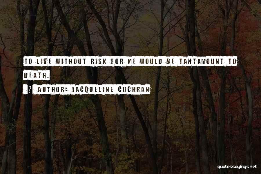 Tantamount Quotes By Jacqueline Cochran