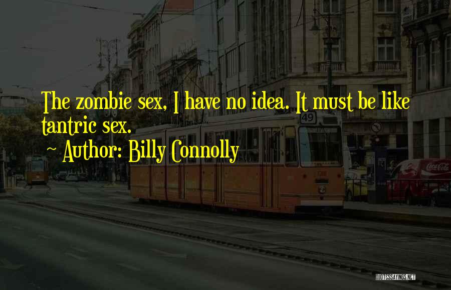 Tantric Quotes By Billy Connolly