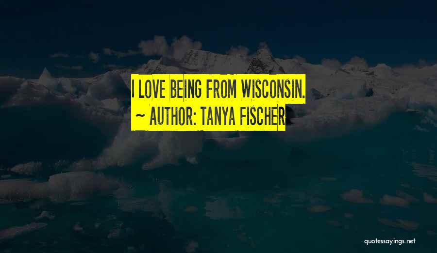 Tanya Fischer Quotes 887647