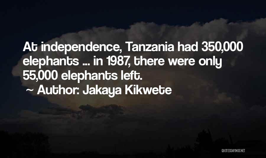 Tanzania Independence Quotes By Jakaya Kikwete