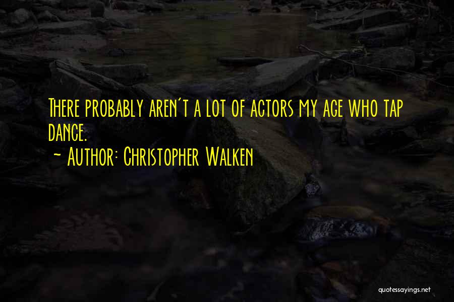 Tap Dance Quotes By Christopher Walken