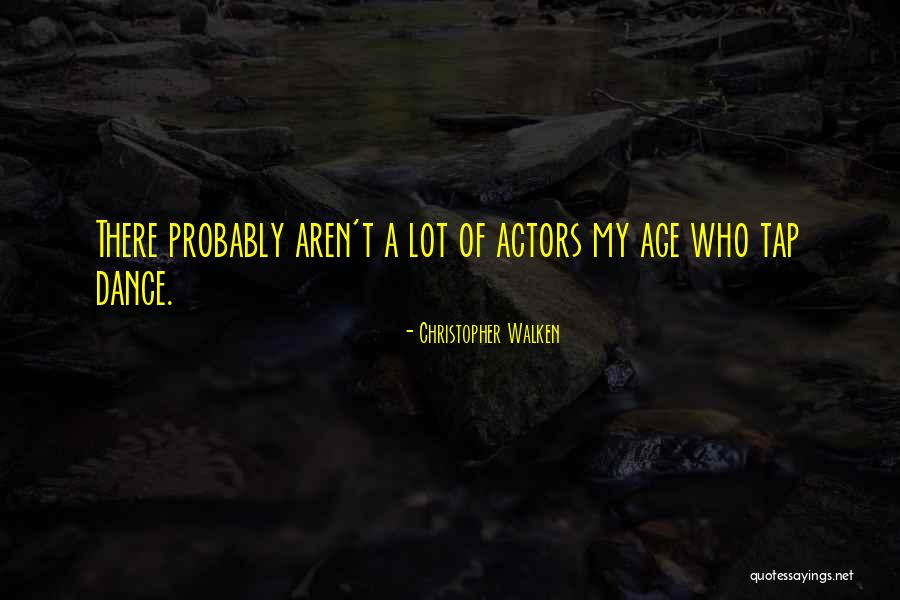 Tap Dance Quotes By Christopher Walken