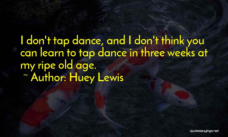Tap Dance Quotes By Huey Lewis