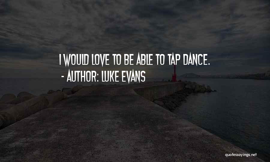 Tap Dance Quotes By Luke Evans