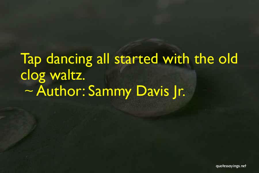 Tap Dancing Quotes By Sammy Davis Jr.
