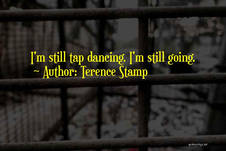 Tap Dancing Quotes By Terence Stamp