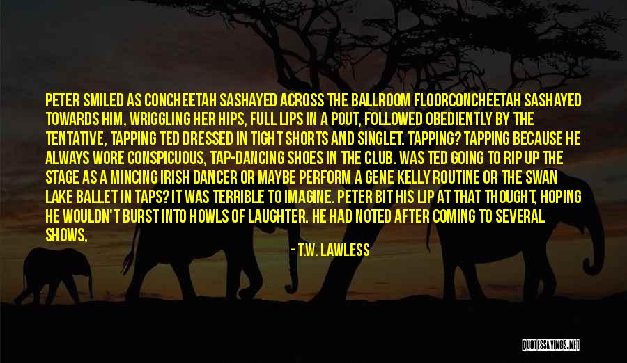 Tap Dancing Shoes Quotes By T.W. Lawless Tap Dancing Shoes Quotes By T.W. Lawless