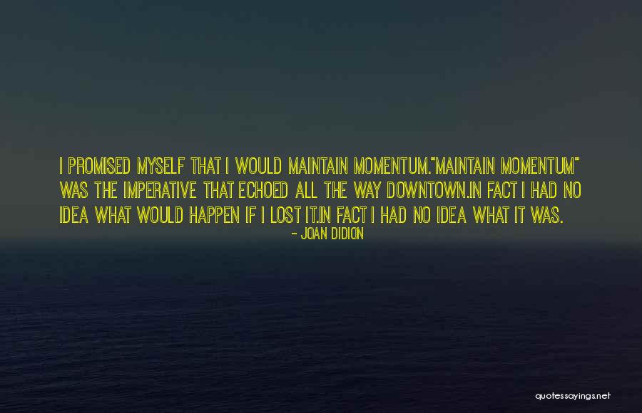 Tapash Baisya Quotes By Joan Didion Tapash Baisya Quotes By Joan Didion