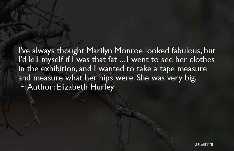 Tape Measure Quotes By Elizabeth Hurley