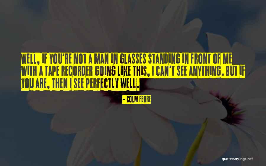 Tape Recorder Quotes By Colm Feore