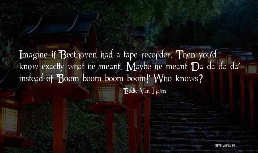 Tape Recorder Quotes By Eddie Van Halen