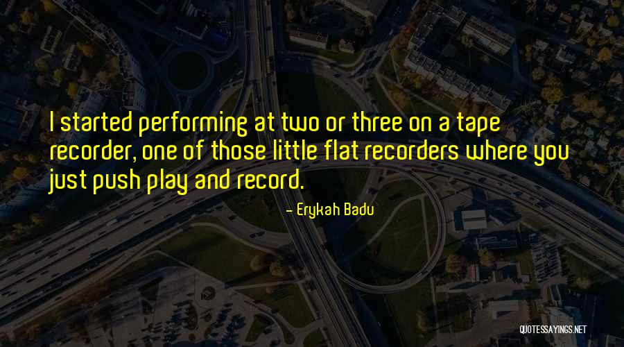 Tape Recorder Quotes By Erykah Badu