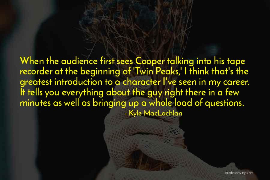 Tape Recorder Quotes By Kyle MacLachlan
