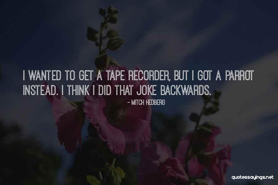 Tape Recorder Quotes By Mitch Hedberg