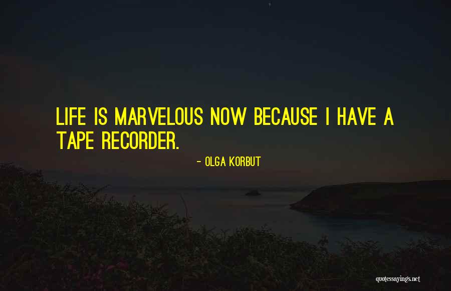 Tape Recorder Quotes By Olga Korbut