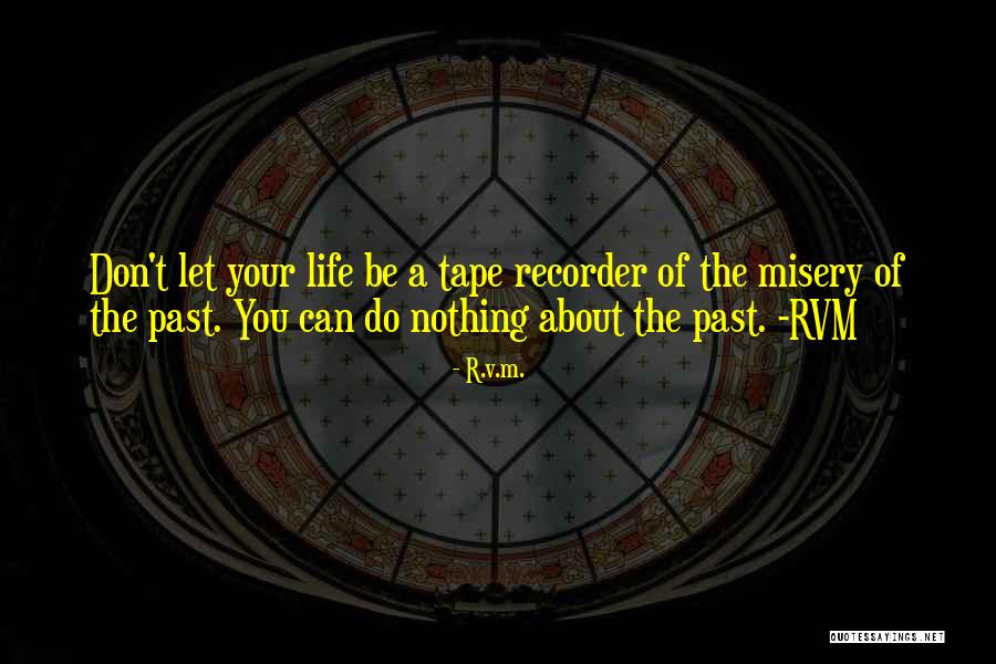 Tape Recorder Quotes By R.v.m.