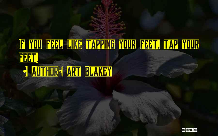 Tapping Quotes By Art Blakey