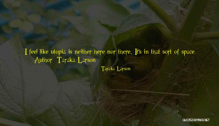 Taraka Larson Quotes 559729 Taraka Larson Quotes 559729
