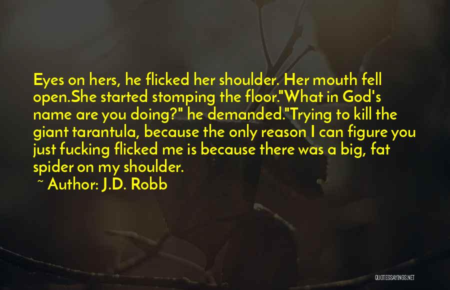 Tarantula Quotes By J.D. Robb