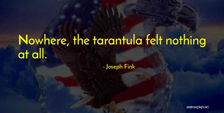 Tarantula Quotes By Joseph Fink