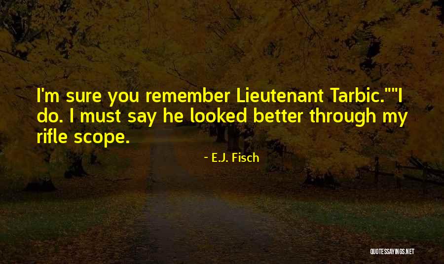 Tarbic Quotes By E.J. Fisch Tarbic Quotes By E.J. Fisch