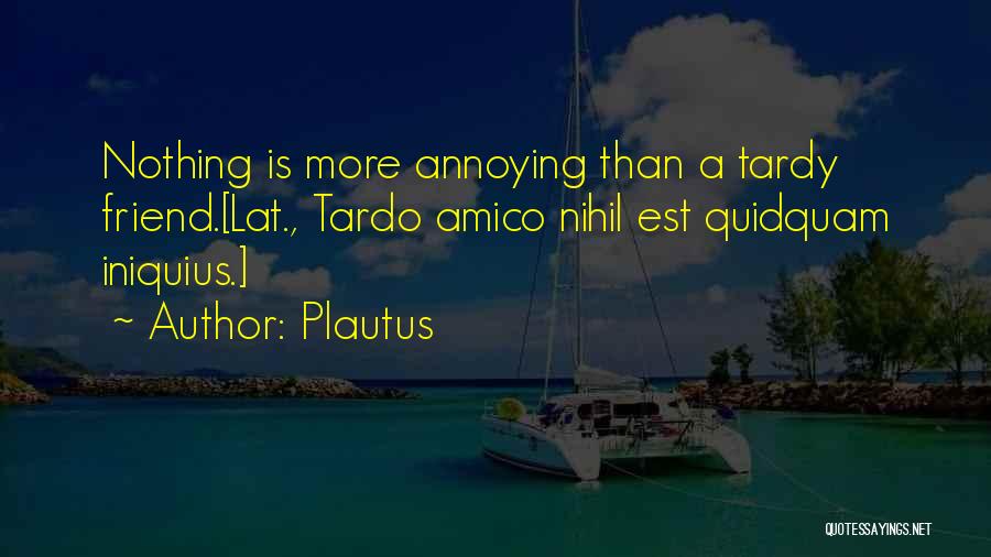 Tardy Quotes By Plautus