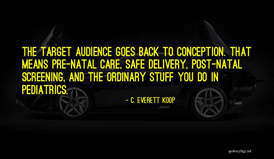 Target Audience Quotes By C. Everett Koop Target Audience Quotes By C. Everett Koop