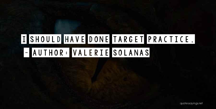 Target Practice Quotes By Valerie Solanas