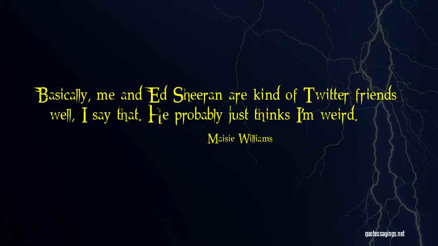 Tarika Rebika Quotes By Maisie Williams Tarika Rebika Quotes By Maisie Williams