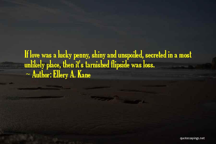 Tarnished Love Quotes By Ellery A. Kane