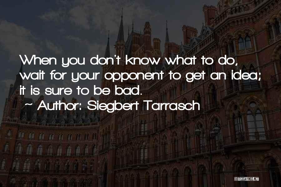 Tarrasch Quotes By Siegbert Tarrasch