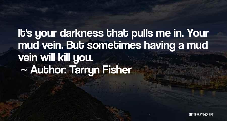 Tarryn Fisher Mud Vein Quotes By Tarryn Fisher