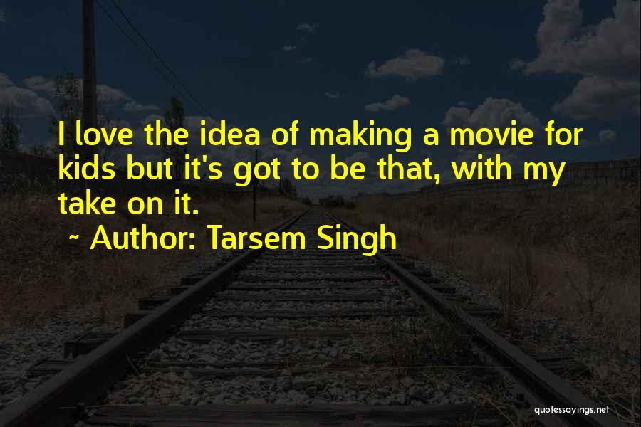 Tarsem Singh Quotes 1632926