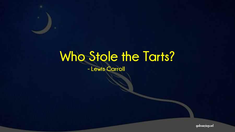 Tarts Quotes By Lewis Carroll