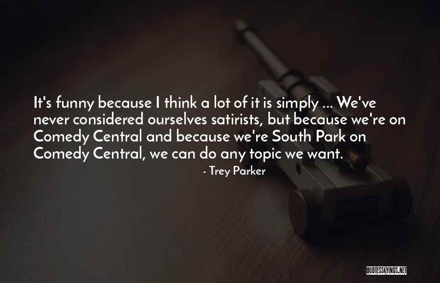Tarun Kumar Jain Quotes By Trey Parker Tarun Kumar Jain Quotes By Trey Parker