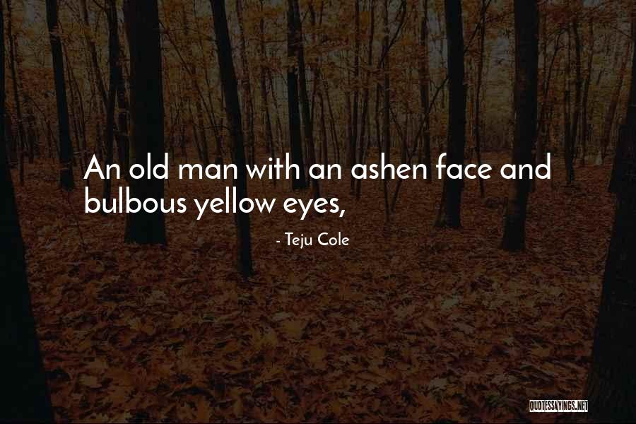 Tascas Demise Quotes By Teju Cole Tascas Demise Quotes By Teju Cole