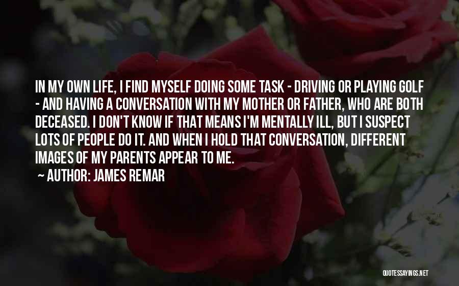 Task In Life Quotes By James Remar