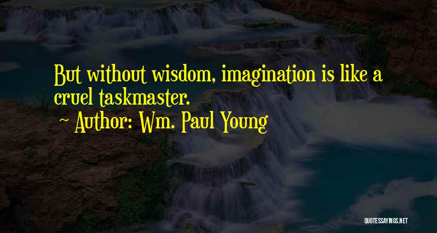 Taskmaster Quotes By Wm. Paul Young