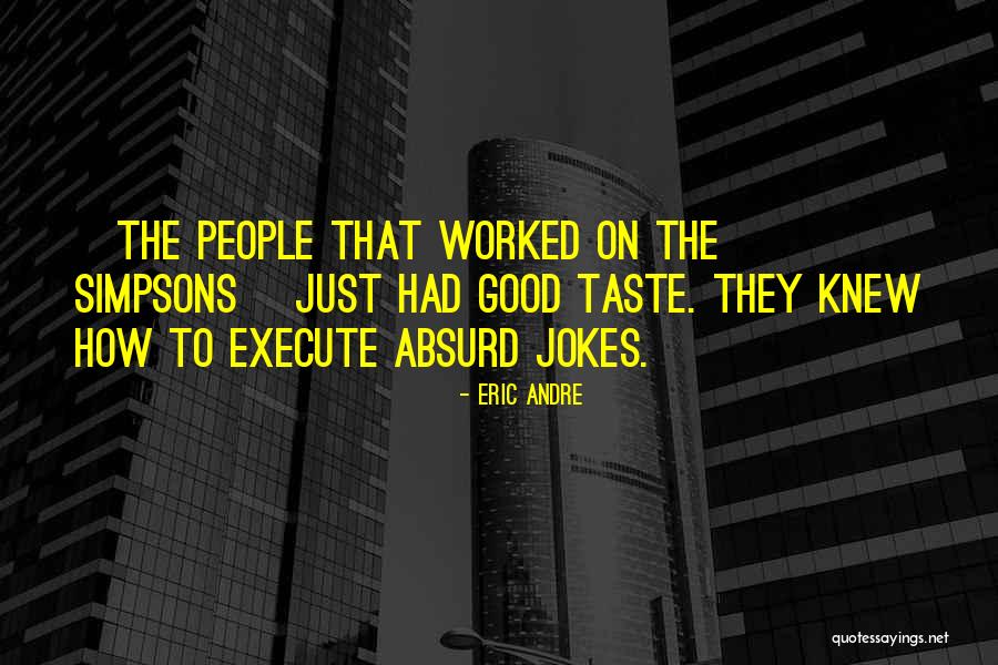 Taste Good Quotes By Eric Andre Taste Good Quotes By Eric Andre