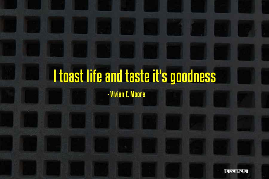 Taste Life Quotes By Vivian E. Moore Taste Life Quotes By Vivian E. Moore