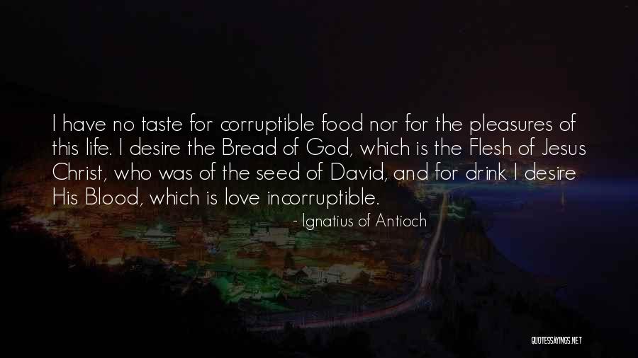 Taste Of Blood Quotes By Ignatius Of Antioch
