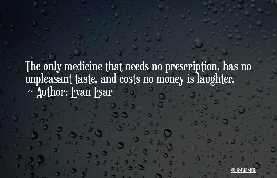 Taste Of Your Own Medicine Quotes By Evan Esar