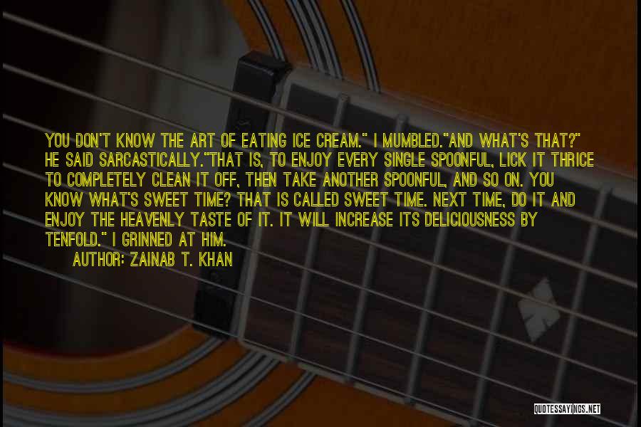 Taste So Sweet Quotes By Zainab T. Khan