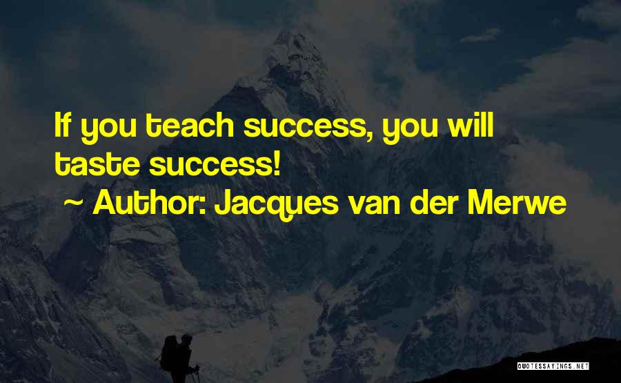 Taste Success Quotes By Jacques Van Der Merwe